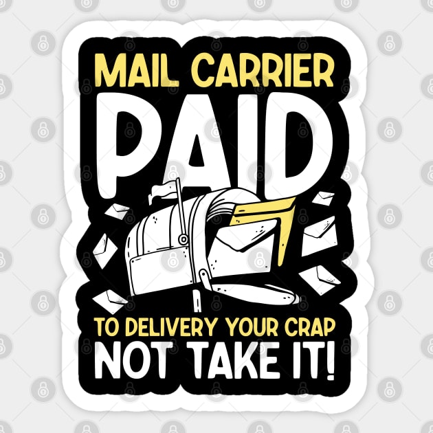 Mail Carrier Paid to Delivery Your Crap Not Take It Sticker by AngelBeez29